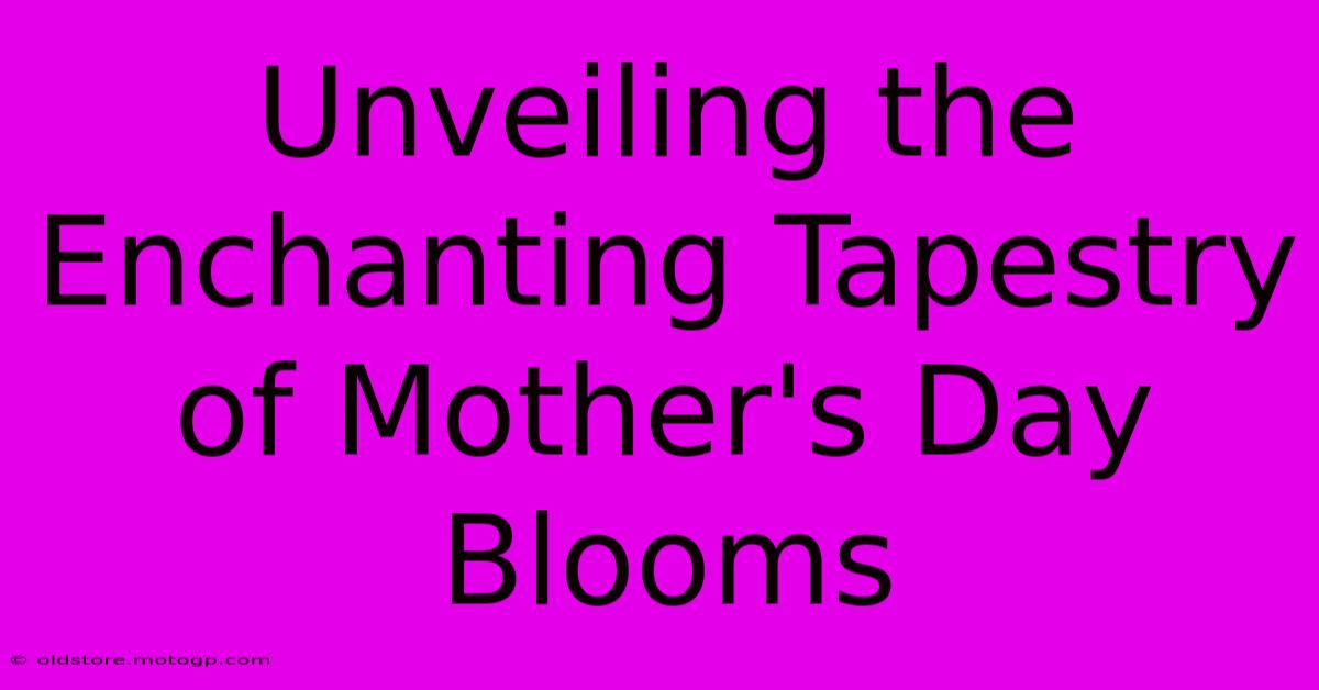 Unveiling The Enchanting Tapestry Of Mother's Day Blooms