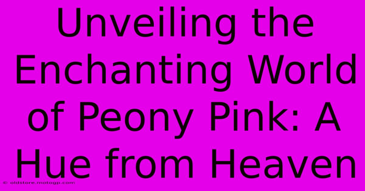 Unveiling The Enchanting World Of Peony Pink: A Hue From Heaven