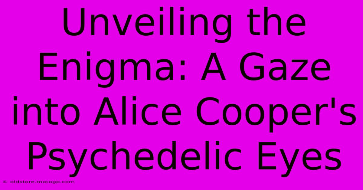 Unveiling The Enigma: A Gaze Into Alice Cooper's Psychedelic Eyes