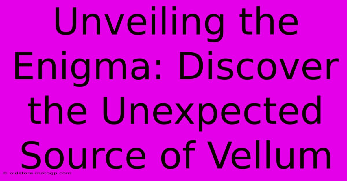 Unveiling The Enigma: Discover The Unexpected Source Of Vellum