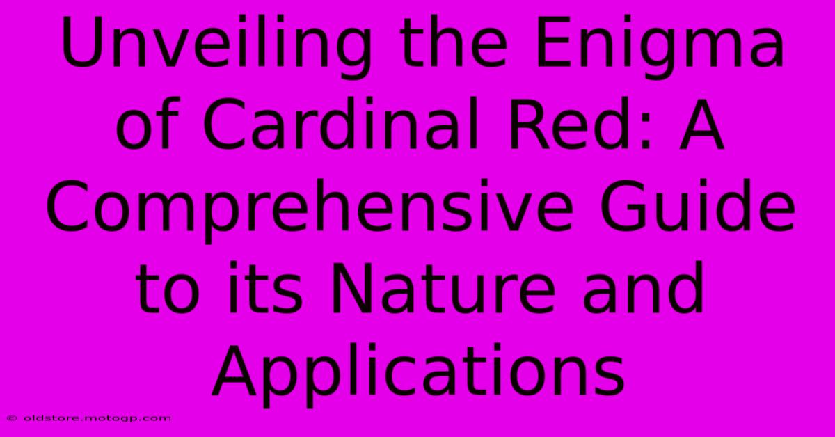 Unveiling The Enigma Of Cardinal Red: A Comprehensive Guide To Its Nature And Applications