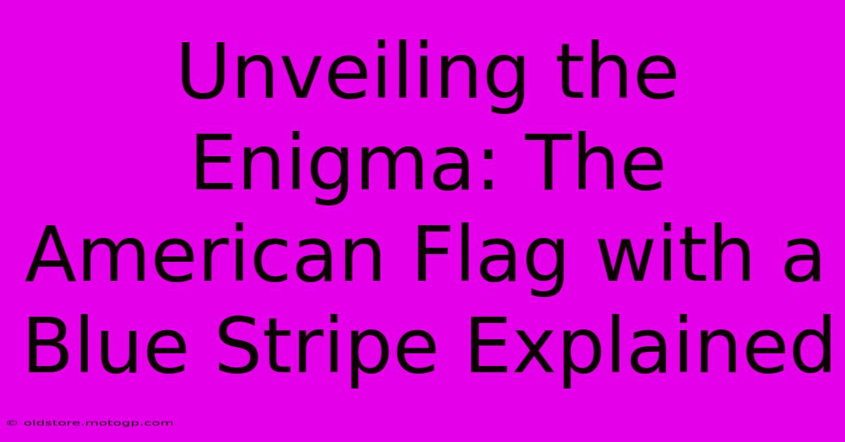 Unveiling The Enigma: The American Flag With A Blue Stripe Explained