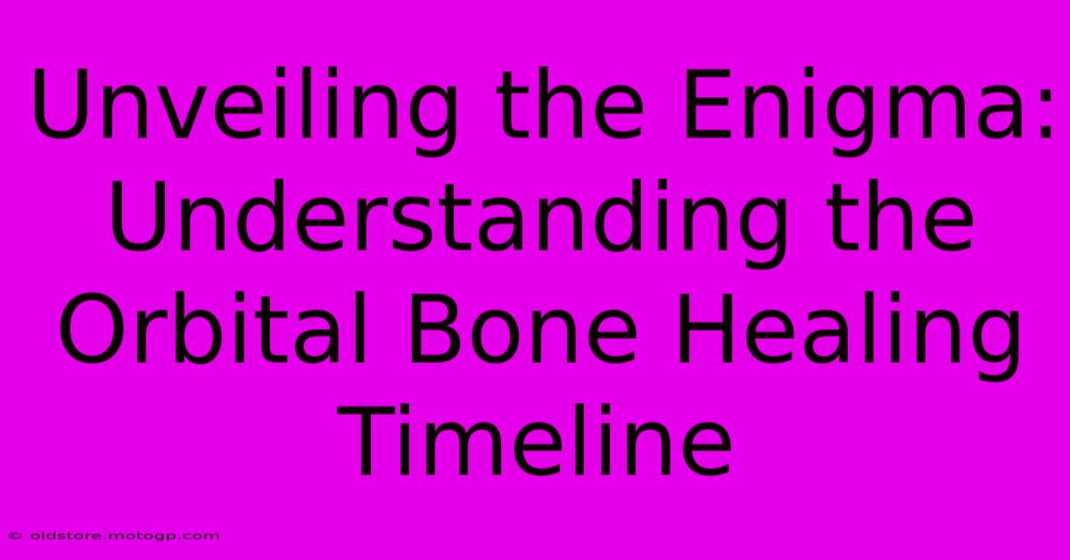 Unveiling The Enigma: Understanding The Orbital Bone Healing Timeline