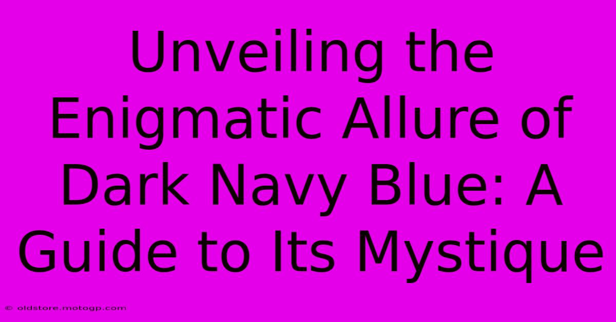 Unveiling The Enigmatic Allure Of Dark Navy Blue: A Guide To Its Mystique