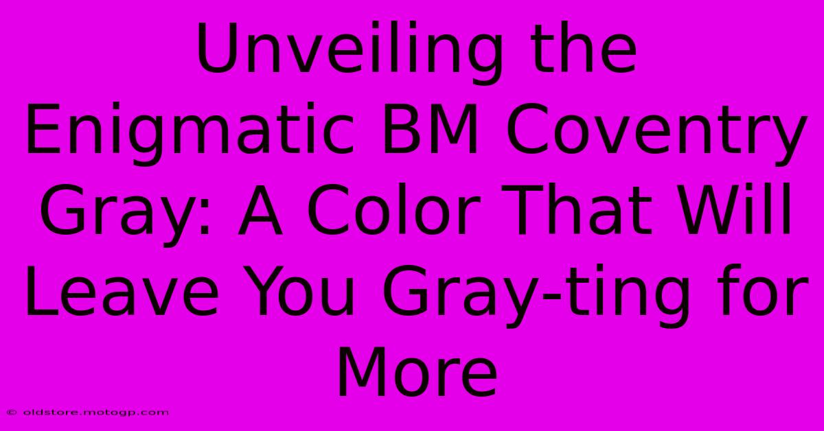 Unveiling The Enigmatic BM Coventry Gray: A Color That Will Leave You Gray-ting For More