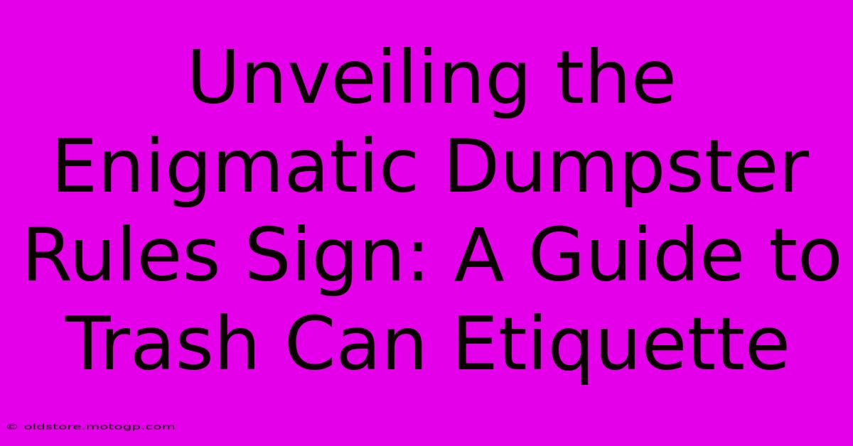 Unveiling The Enigmatic Dumpster Rules Sign: A Guide To Trash Can Etiquette