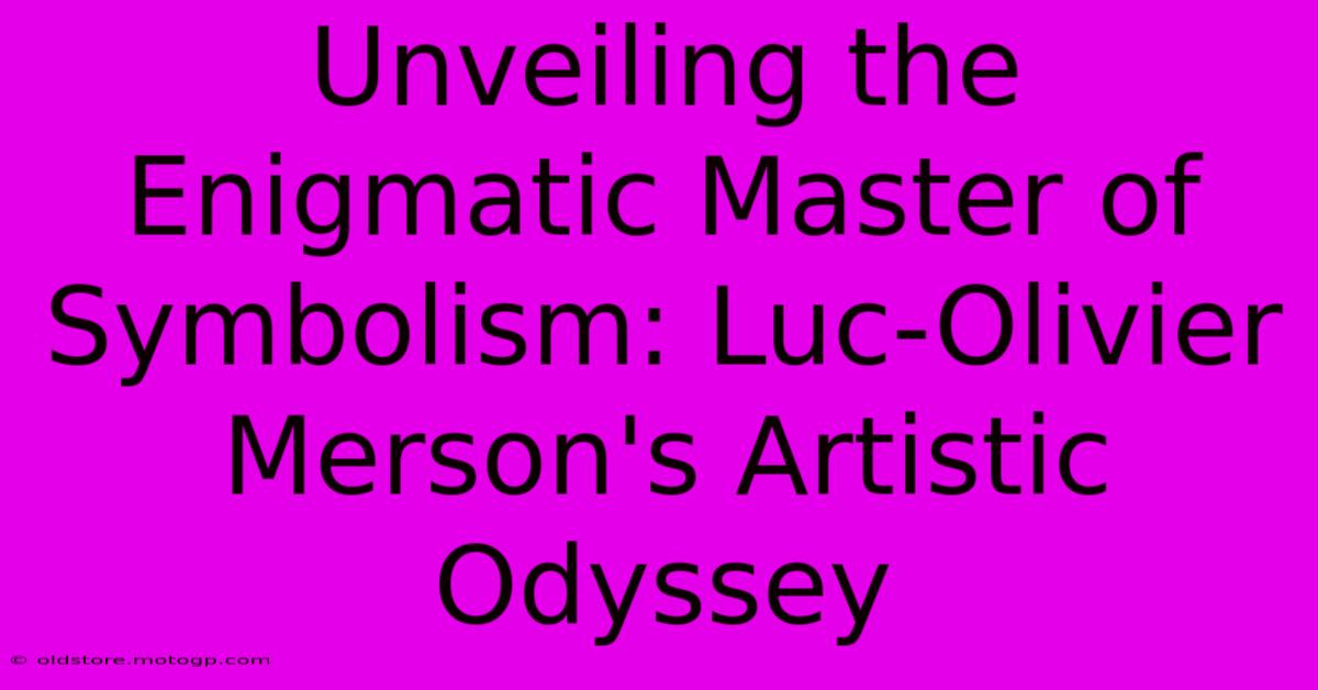 Unveiling The Enigmatic Master Of Symbolism: Luc-Olivier Merson's Artistic Odyssey