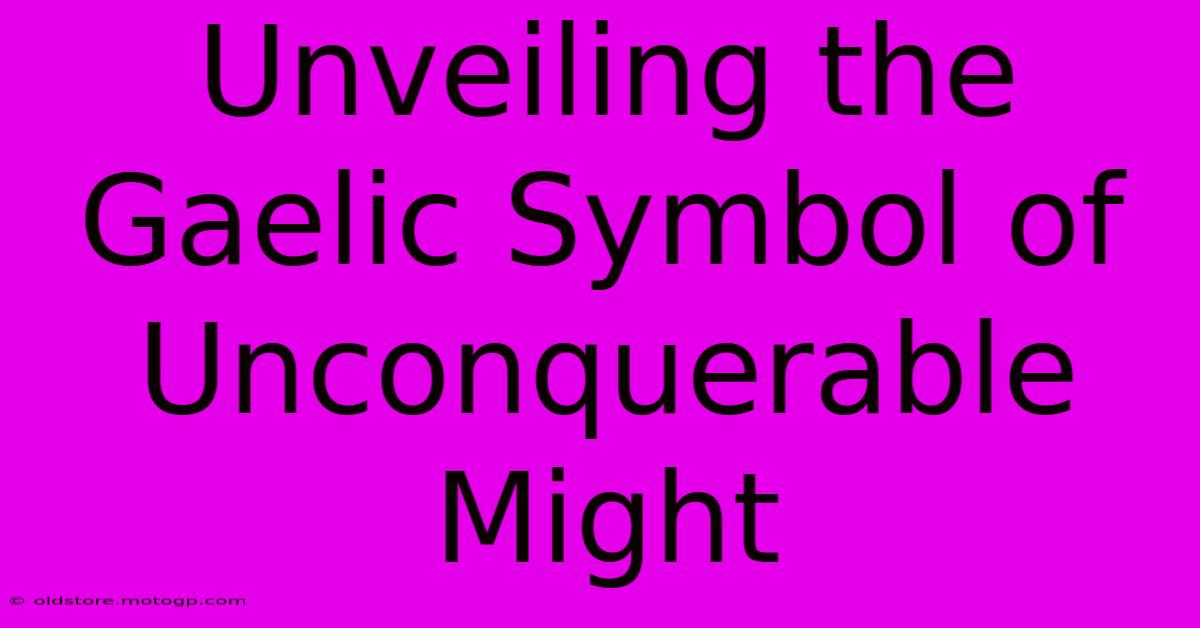 Unveiling The Gaelic Symbol Of Unconquerable Might