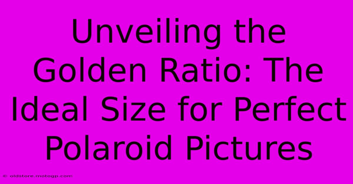 Unveiling The Golden Ratio: The Ideal Size For Perfect Polaroid Pictures