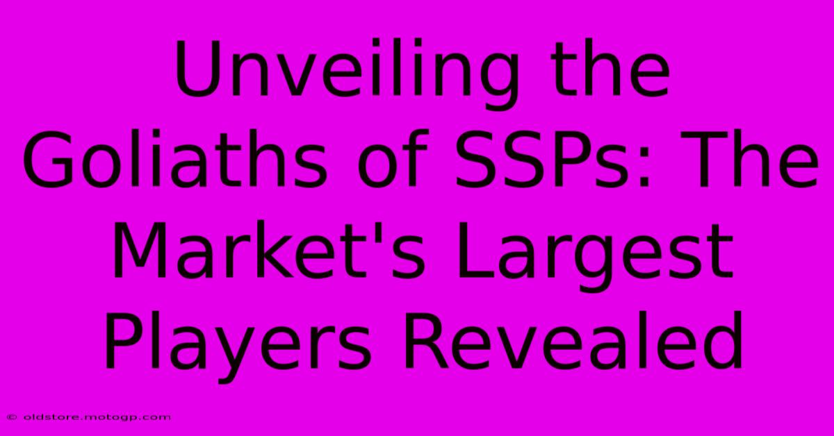 Unveiling The Goliaths Of SSPs: The Market's Largest Players Revealed