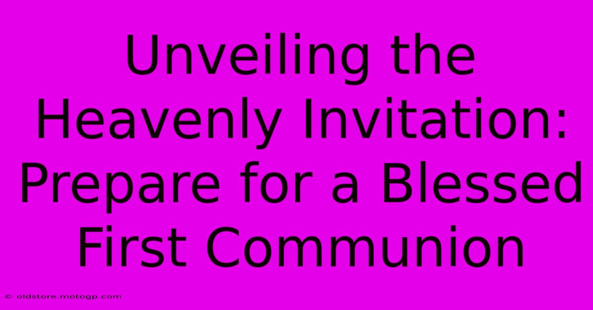 Unveiling The Heavenly Invitation: Prepare For A Blessed First Communion