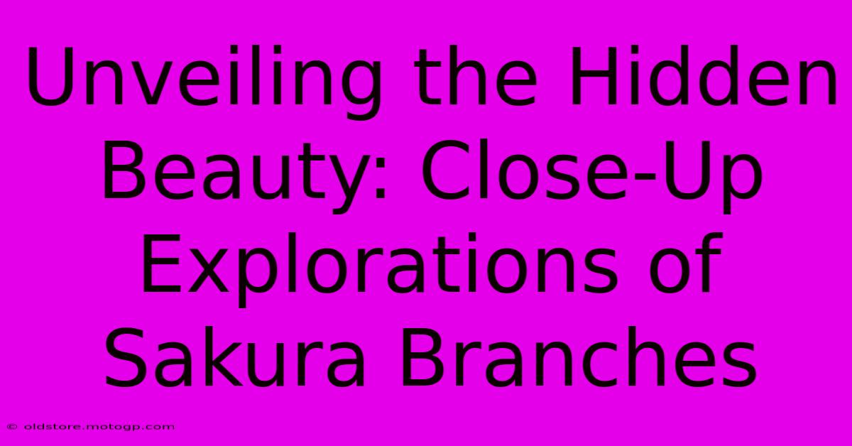 Unveiling The Hidden Beauty: Close-Up Explorations Of Sakura Branches