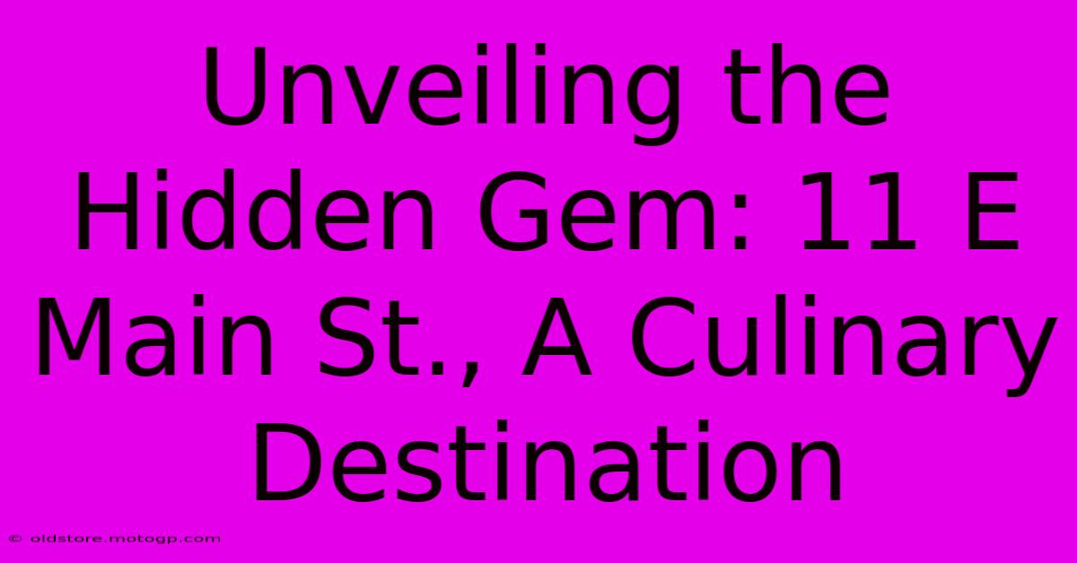 Unveiling The Hidden Gem: 11 E Main St., A Culinary Destination