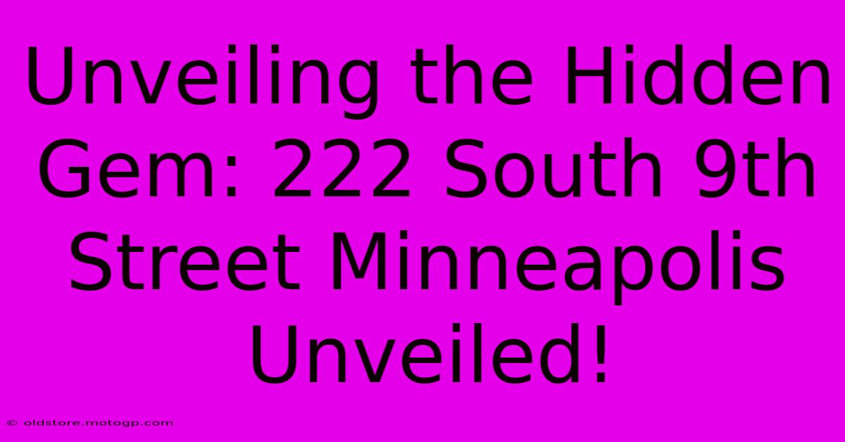 Unveiling The Hidden Gem: 222 South 9th Street Minneapolis Unveiled!