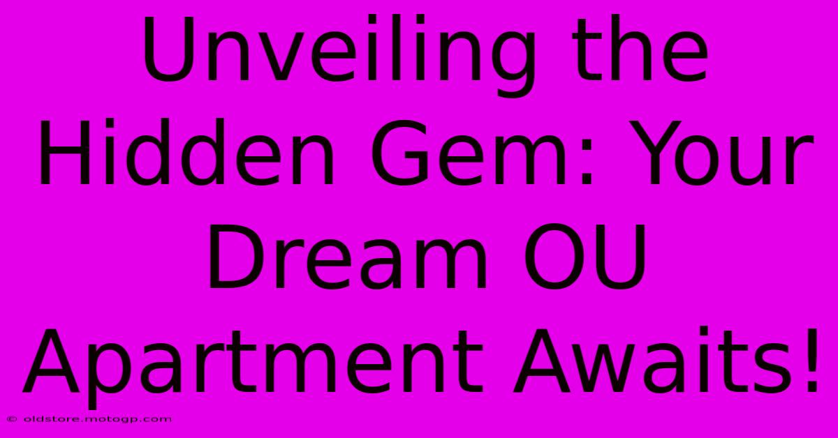 Unveiling The Hidden Gem: Your Dream OU Apartment Awaits!