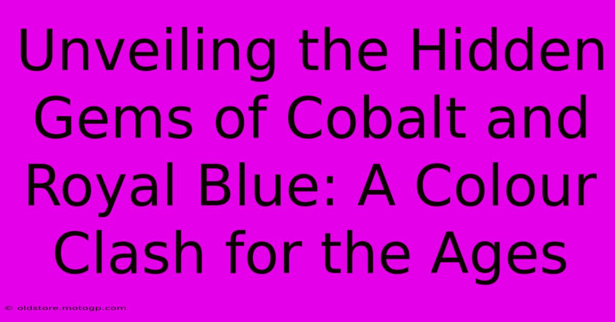 Unveiling The Hidden Gems Of Cobalt And Royal Blue: A Colour Clash For The Ages