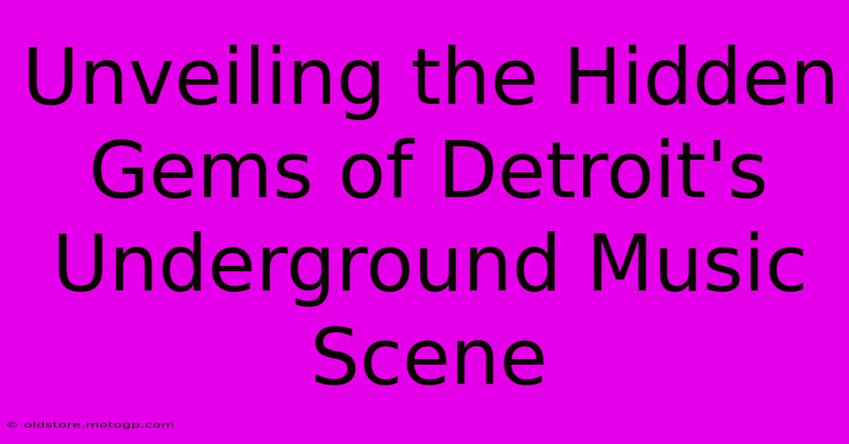 Unveiling The Hidden Gems Of Detroit's Underground Music Scene