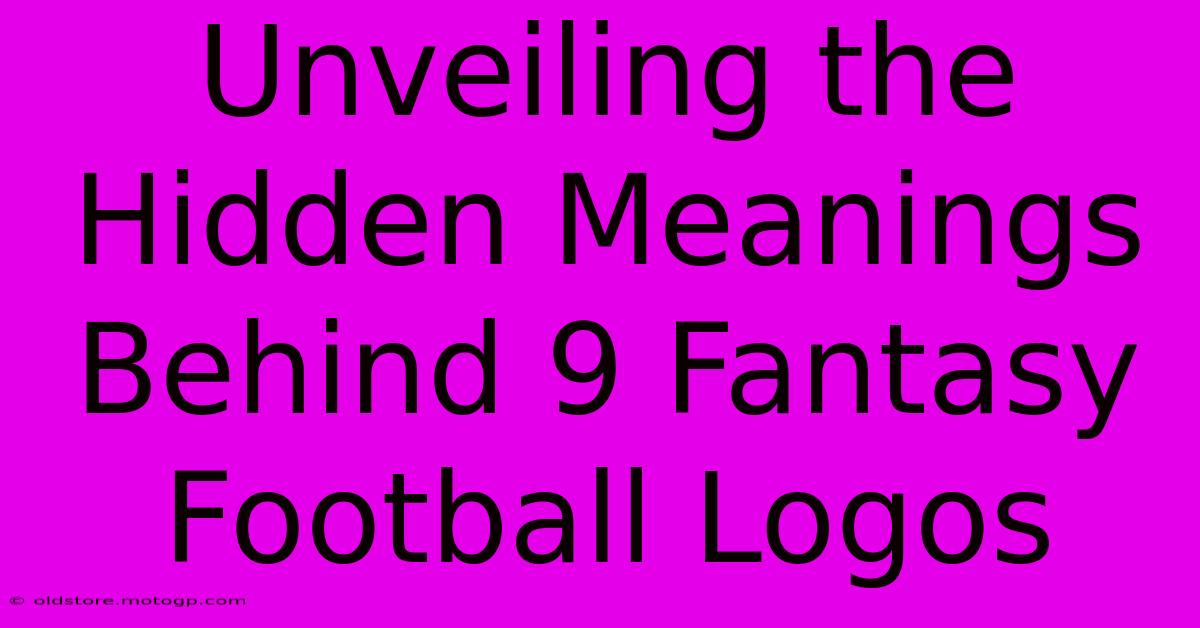 Unveiling The Hidden Meanings Behind 9 Fantasy Football Logos