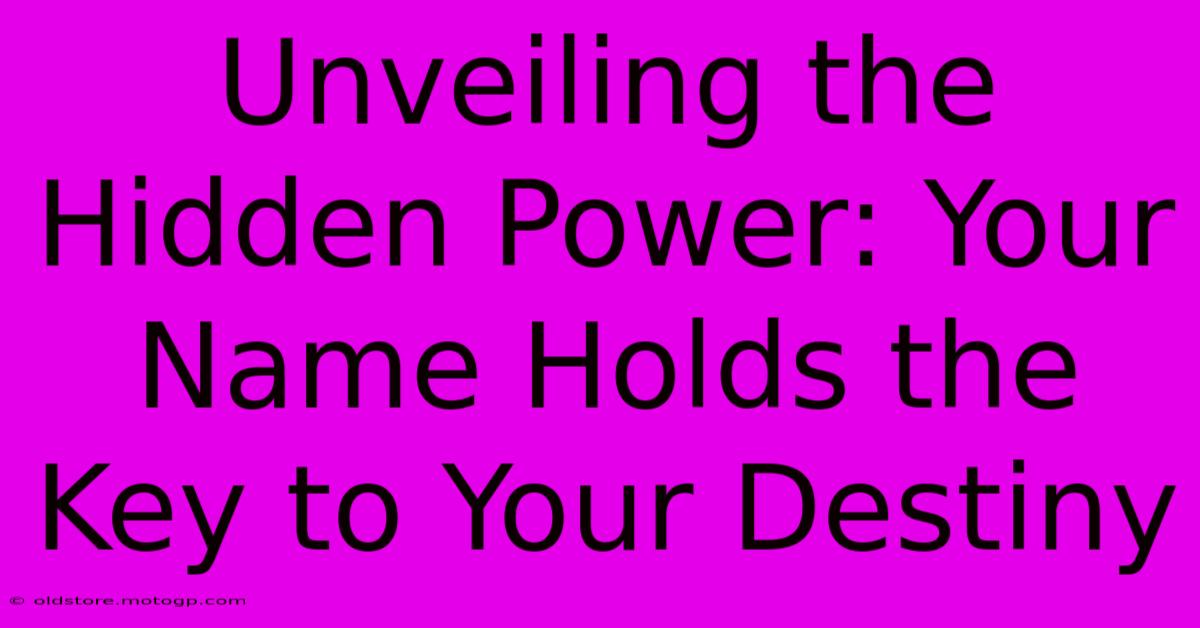 Unveiling The Hidden Power: Your Name Holds The Key To Your Destiny