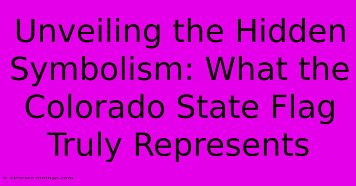 Unveiling The Hidden Symbolism: What The Colorado State Flag Truly Represents