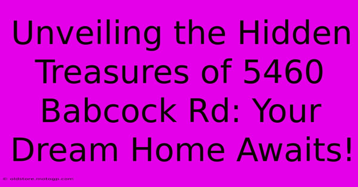 Unveiling The Hidden Treasures Of 5460 Babcock Rd: Your Dream Home Awaits!