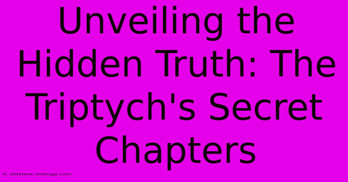 Unveiling The Hidden Truth: The Triptych's Secret Chapters