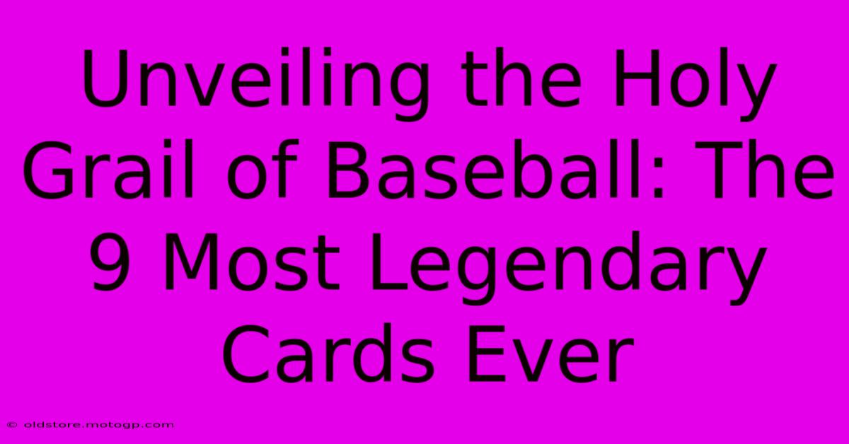 Unveiling The Holy Grail Of Baseball: The 9 Most Legendary Cards Ever