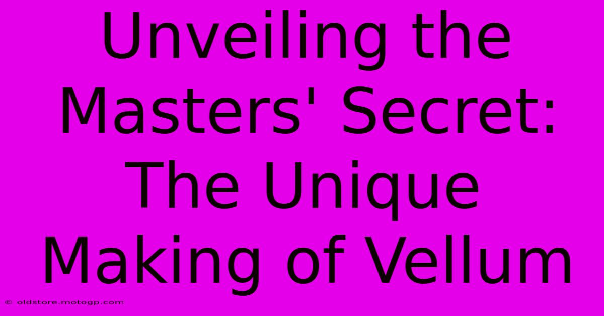 Unveiling The Masters' Secret: The Unique Making Of Vellum