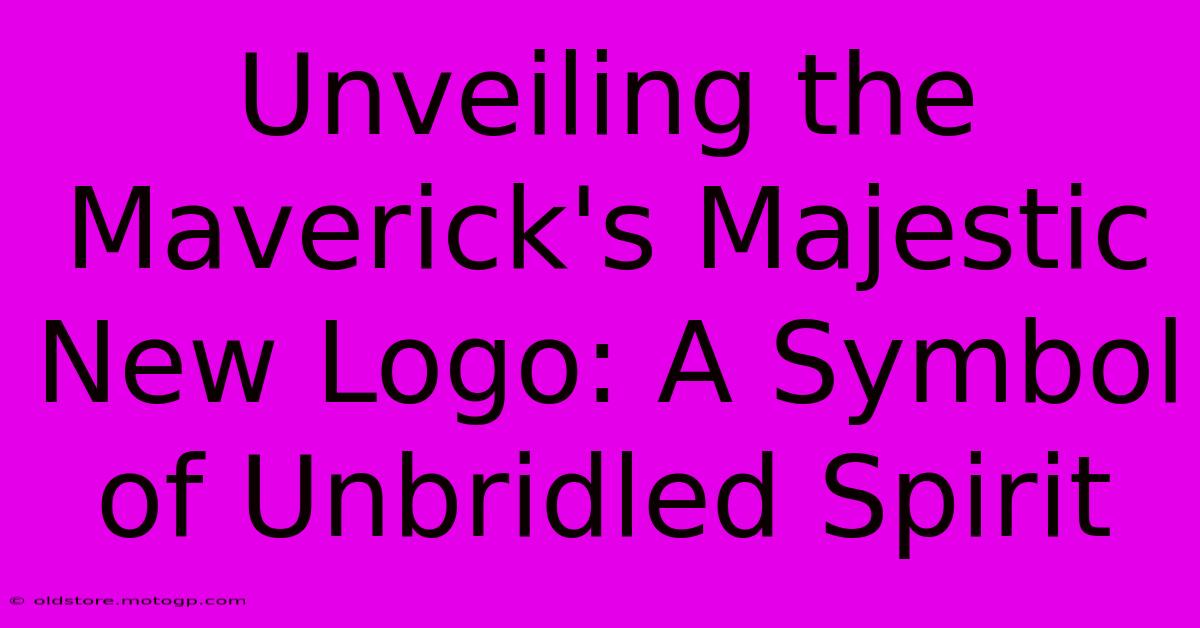 Unveiling The Maverick's Majestic New Logo: A Symbol Of Unbridled Spirit