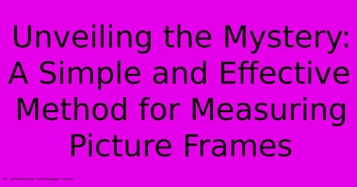 Unveiling The Mystery: A Simple And Effective Method For Measuring Picture Frames