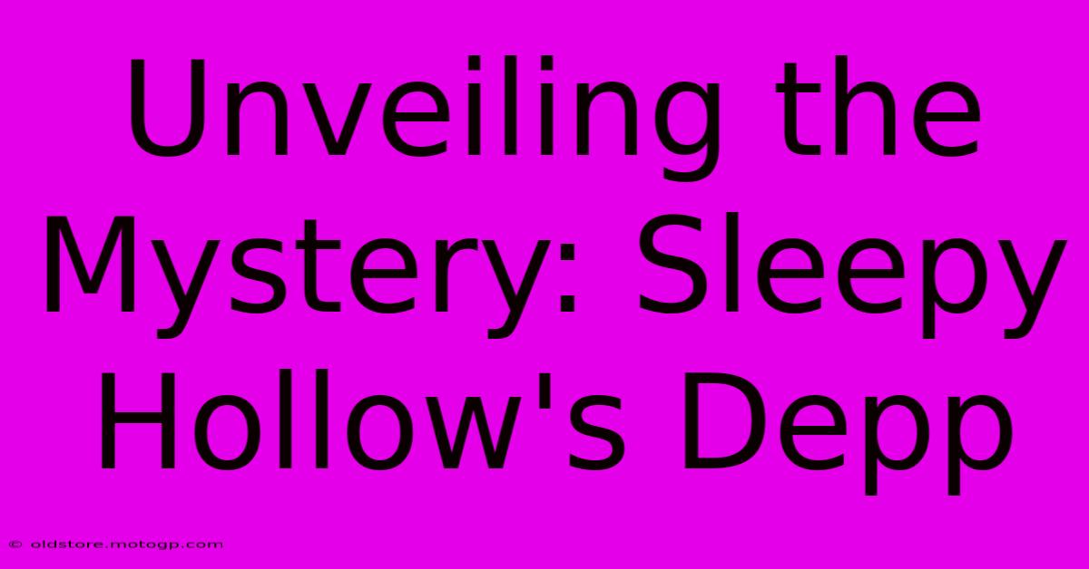 Unveiling The Mystery: Sleepy Hollow's Depp