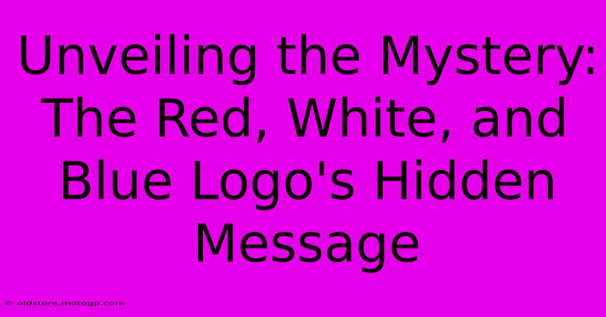 Unveiling The Mystery: The Red, White, And Blue Logo's Hidden Message