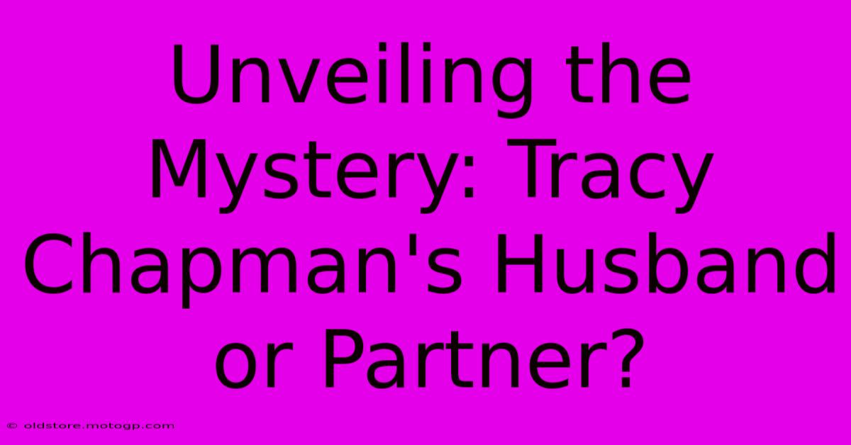 Unveiling The Mystery: Tracy Chapman's Husband Or Partner?