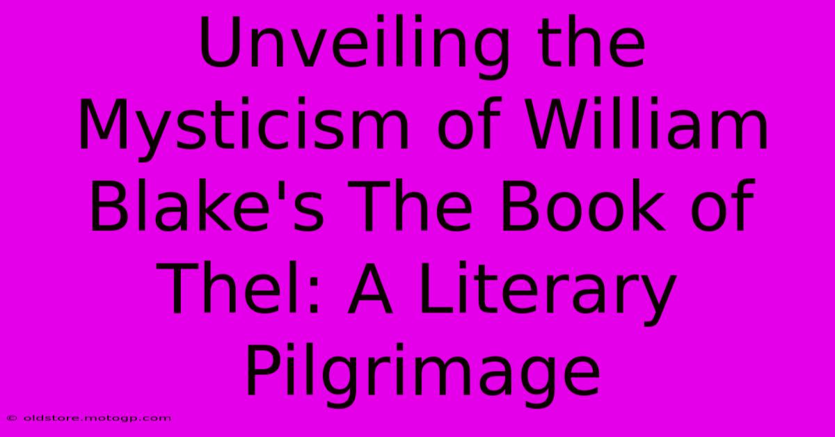 Unveiling The Mysticism Of William Blake's The Book Of Thel: A Literary Pilgrimage