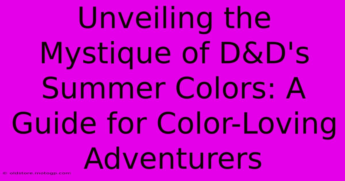 Unveiling The Mystique Of D&D's Summer Colors: A Guide For Color-Loving Adventurers