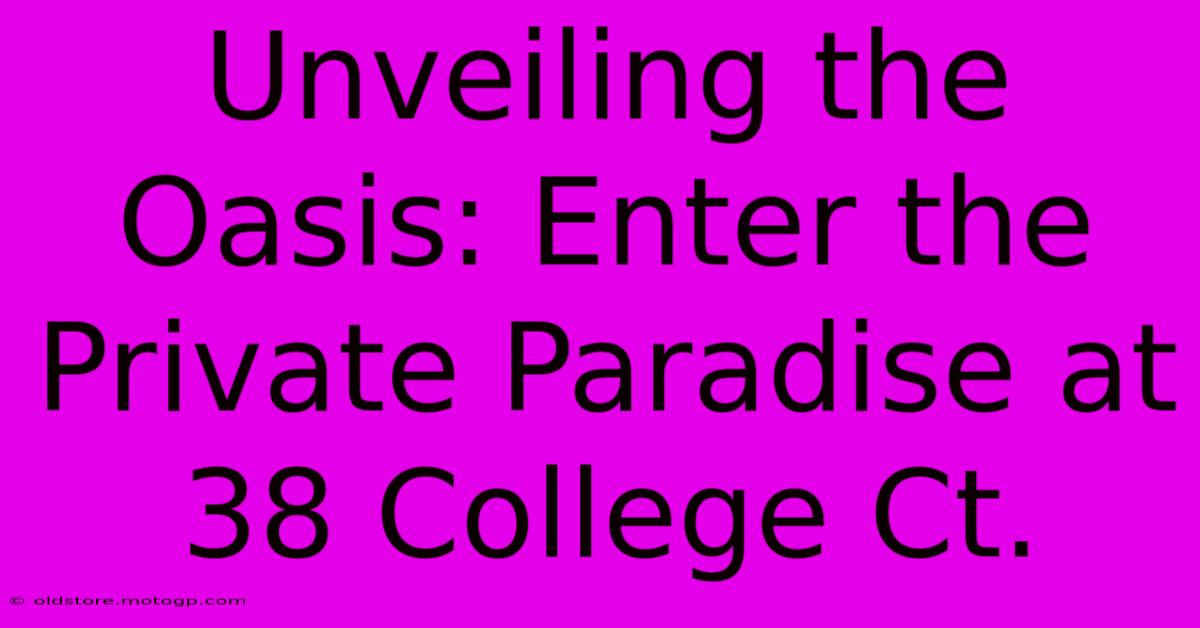 Unveiling The Oasis: Enter The Private Paradise At 38 College Ct.