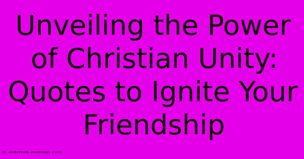 Unveiling The Power Of Christian Unity: Quotes To Ignite Your Friendship