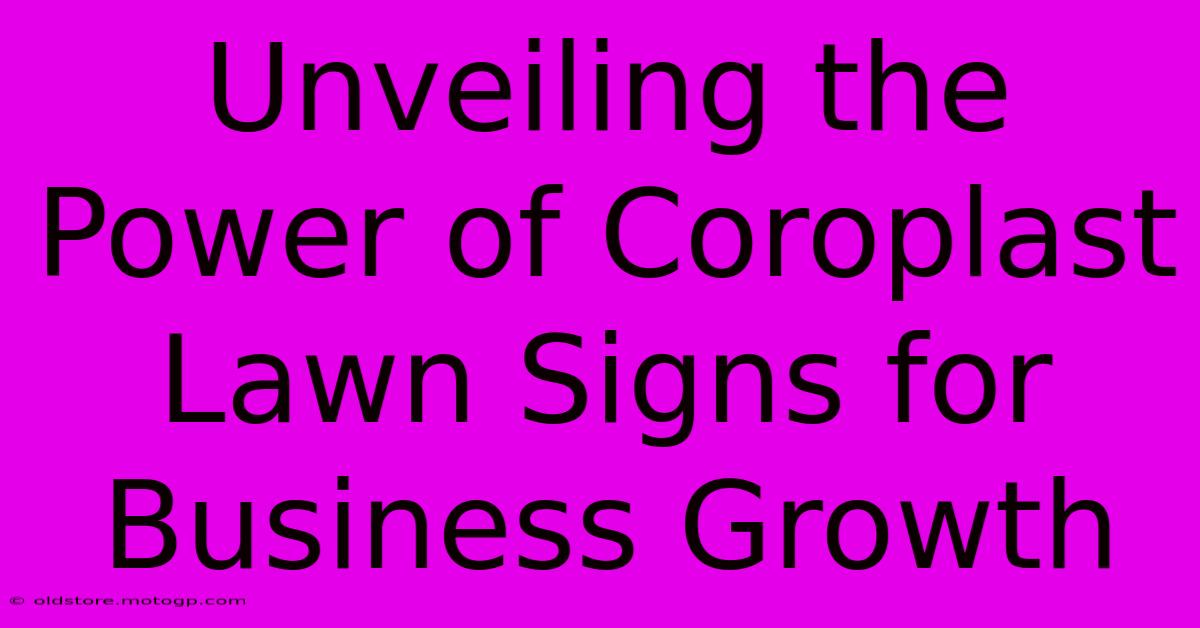 Unveiling The Power Of Coroplast Lawn Signs For Business Growth