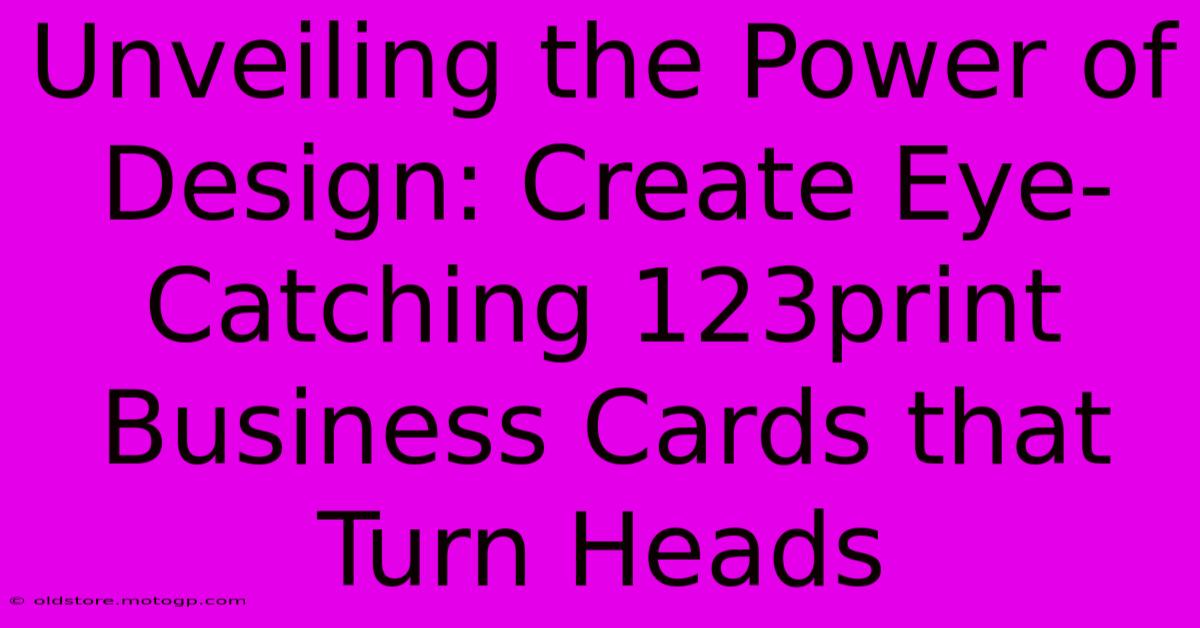 Unveiling The Power Of Design: Create Eye-Catching 123print Business Cards That Turn Heads