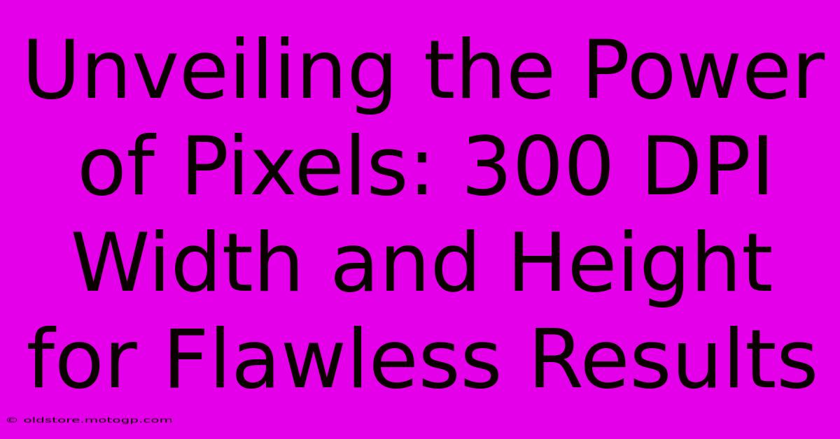 Unveiling The Power Of Pixels: 300 DPI Width And Height For Flawless Results