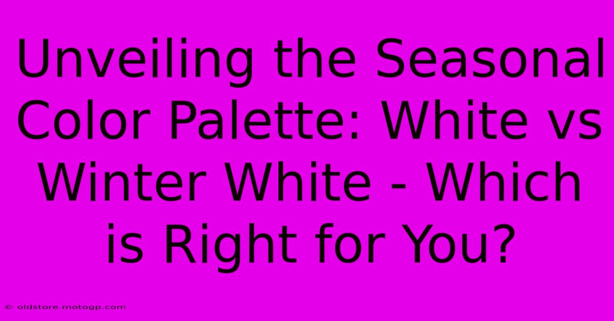 Unveiling The Seasonal Color Palette: White Vs Winter White - Which Is Right For You?