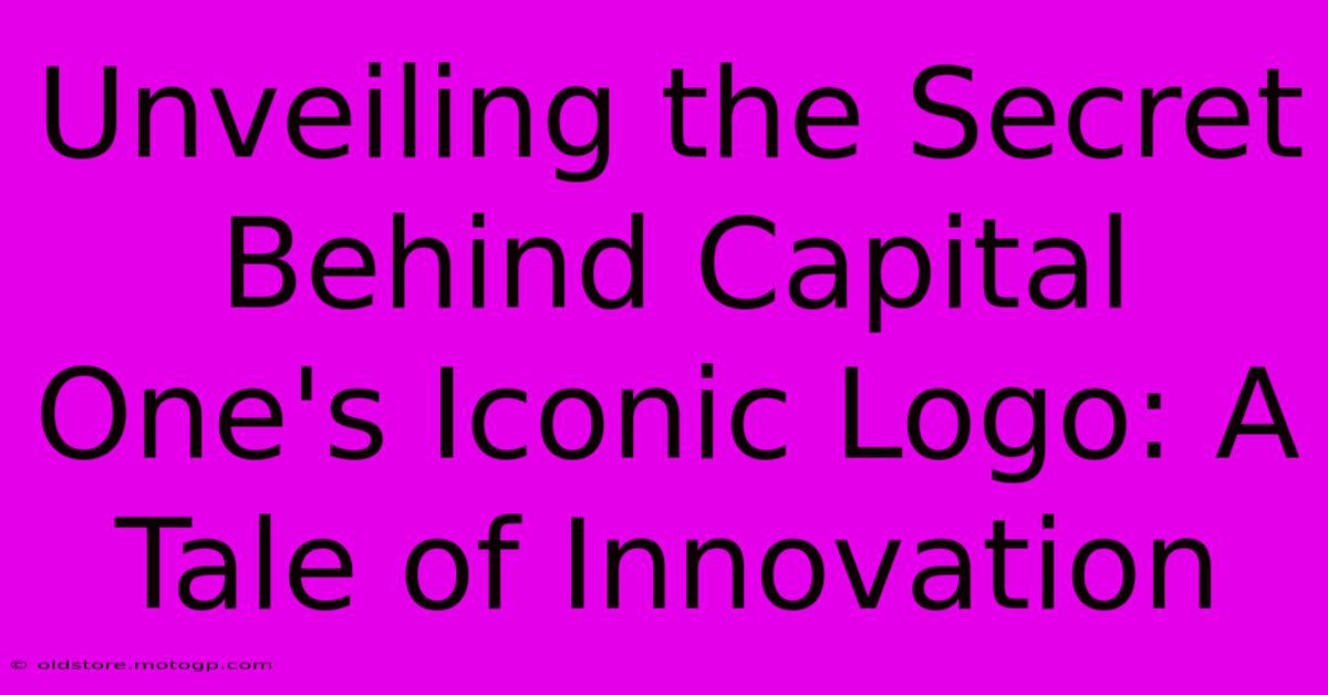 Unveiling The Secret Behind Capital One's Iconic Logo: A Tale Of Innovation