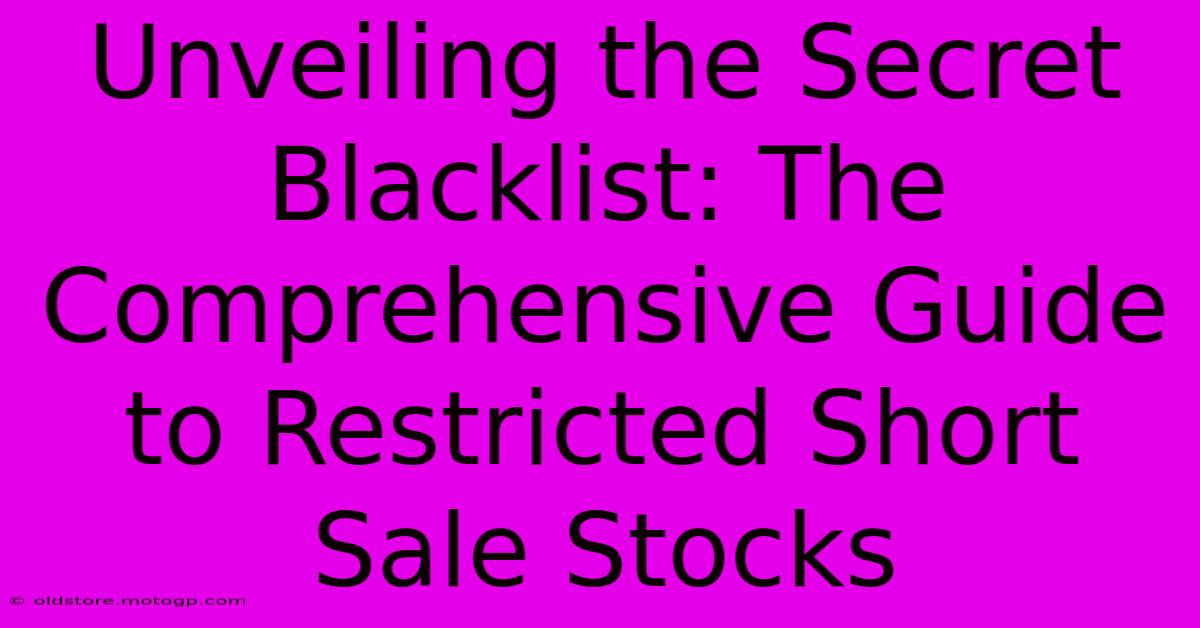 Unveiling The Secret Blacklist: The Comprehensive Guide To Restricted Short Sale Stocks