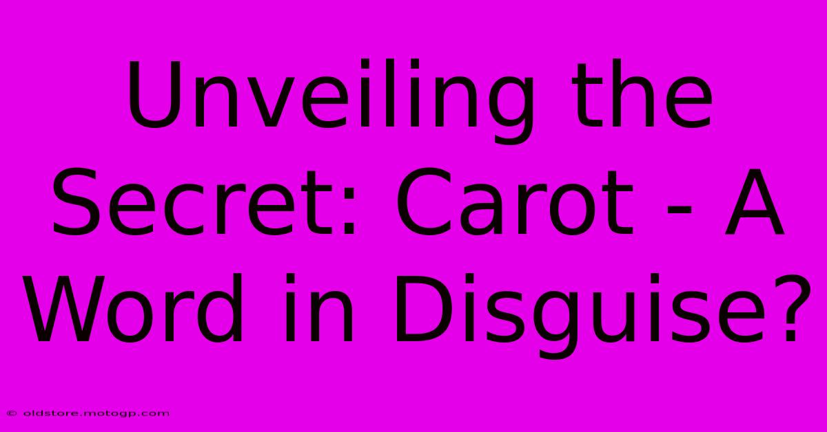 Unveiling The Secret: Carot - A Word In Disguise?