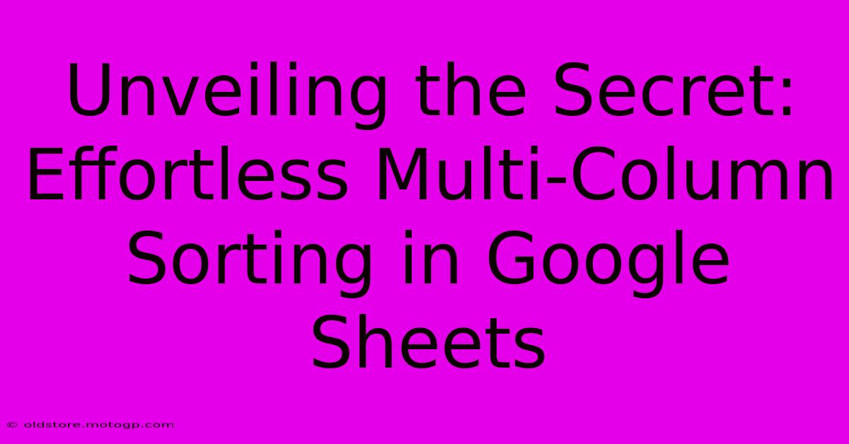 Unveiling The Secret: Effortless Multi-Column Sorting In Google Sheets