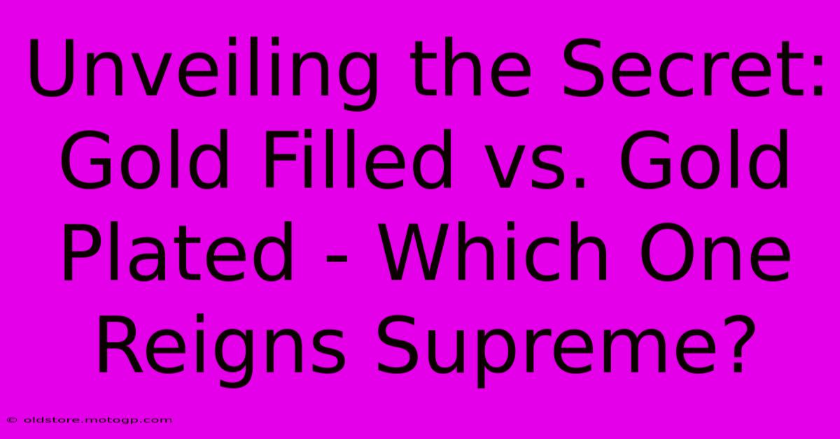 Unveiling The Secret: Gold Filled Vs. Gold Plated - Which One Reigns Supreme?