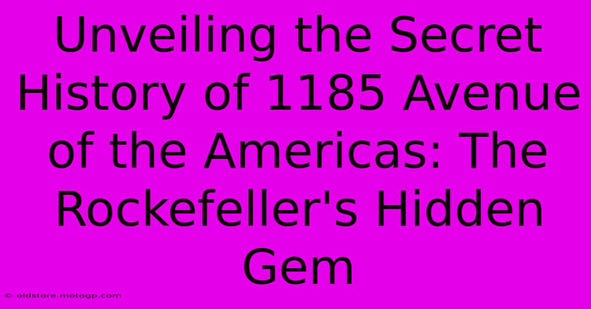 Unveiling The Secret History Of 1185 Avenue Of The Americas: The Rockefeller's Hidden Gem