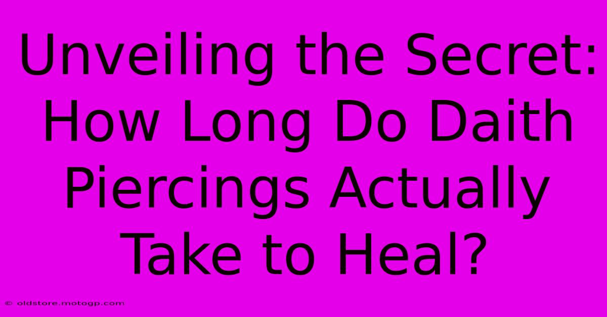 Unveiling The Secret: How Long Do Daith Piercings Actually Take To Heal?