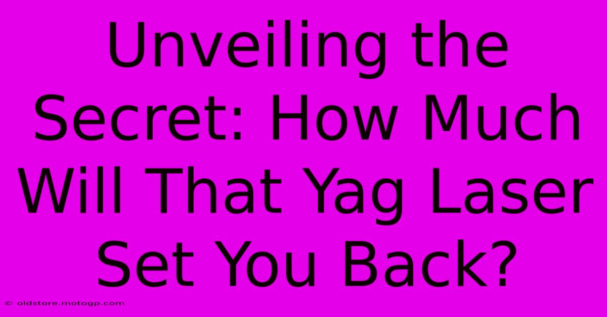 Unveiling The Secret: How Much Will That Yag Laser Set You Back?