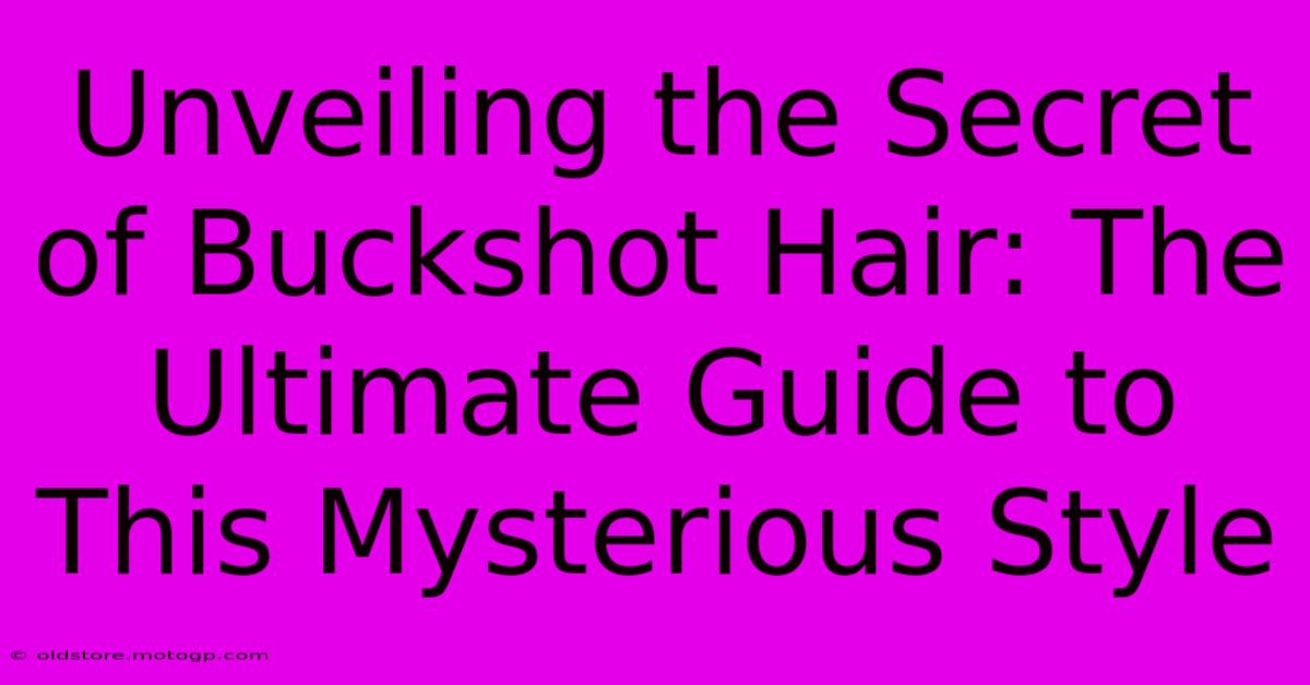 Unveiling The Secret Of Buckshot Hair: The Ultimate Guide To This Mysterious Style